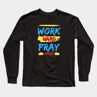 Work Hard Pray Hard | Christian Long Sleeve T-Shirt